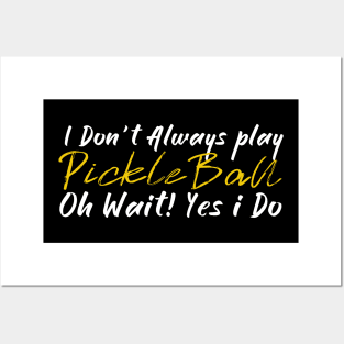 I dont Always play Pickleball Posters and Art